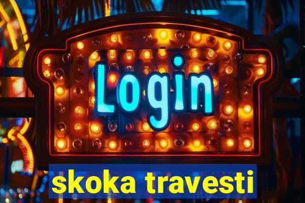 skoka travesti